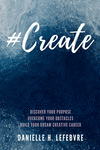 #Create: Discover Your Purpose, Overcome Your Obstacles, Build Your Dream Creative Career P 188 p. 20