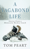 A Vagabond Life: Stories From a Minnesota Hockey Coach hardcover 294 p. 23