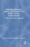 Managing Diversity, Equity, and Inclusion in Public Service Organizations: A Liberatory Justice Approach H 320 p. 24