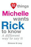 52 Things Michelle Wants Rick To Know: A Different Way To Say It(52 for You) P 134 p. 14