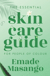 The Essential Skin Care Guide for People of Colour: How To Achieve Healthy and Glowing Skin P 88 p.