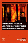Construction Materials and Their Properties for Fire Resistance and Insulation(Woodhead Publishing Series in Civil and Structura