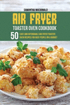 Air Fryer Toaster Oven Cookbook: 50 Easy And Affordable Air Fryer Toaster Oven Recipes For Busy People on a Budget P 98 p. 21
