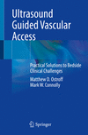 Ultrasound Guided Vascular Access:Practical Solutions to Bedside Clinical Challenges '22