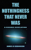 The Nothingness That Never Was: A Cosmic Revelation P 82 p.