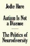 Autism Is Not a Disease: The Politics of Neurodiversity P 160 p. 24