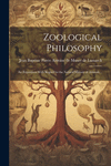Zoological Philosophy; an Exposition With Regard to the Natural History of Animals .. P 522 p.