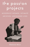 The Passion Projects – Modernist Women, Intimate Archives, Unfinished Lives P 224 p. 24