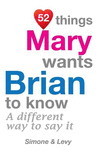 52 Things Mary Wants Brian To Know: A Different Way To Say It(52 for You) P 134 p. 14