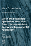 Green and Sustainable Synthesis of Iron Oxide-Based Nanomaterials for Energy and Environmental Applications(Metal Oxides) P 700
