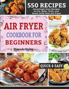 Air Fryer Cookbook for Beginners: 550 Amazingly Easy Recipes to Fry, Bake, Grill, and Roast with Your Air Fryer P 172 p. 20