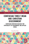 Confucian Timely Mean and Christian Discernment(Studies in World Christianity and Interreligious Relations) H 272 p. 23
