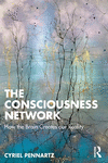 The Consciousness Network: How the Brain Creates our Reality P 306 p. 24