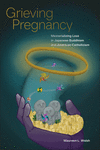 Grieving Pregnancy: Memorializing Loss in Japanese Buddhism and American Catholicism H 208 p. 24