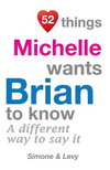 52 Things Michelle Wants Brian To Know: A Different Way To Say It(52 for You) P 134 p. 14