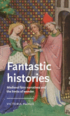 Fantastic Histories: Medieval Fairy Narratives and the Limits of Wonder(Manchester Medieval Literature and Culture) H 304 p. 24