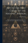 Key to the First Chart of the Masonic Mirror: Being a Complete Pocket Companion for the Use of the Fraternity of Free and Accept