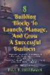 8 Building Blocks To Launch, Manage, And Grow A Successful Business - Second Edition 2nd ed. P 234 p. 24