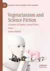 Vegetarianism and Science Fiction:A History of Utopian Animal Ethics (Palgrave Studies in Animals and Literature) '23