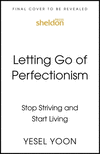 Letting Go of Perfectionism: Stop Striving and Start Living P 240 p. 24