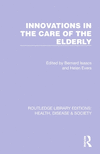 Innovations in the Care of the Elderly(Routledge Library Editions: Health, Disease and Society) P 200 p. 24