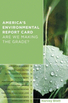 America's Environmental Report Card – Are We Making the Grade? H 272 p. 04
