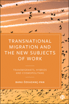 Transnational Migration and the New Subjects of Work – Transmigrants, Hybrids and Cosmopolitans P 174 p. 21