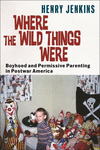 Where the Wild Things Were – Boyhood and Permissive Parenting in Postwar America(Postmillennial Pop) H 368 p. 25
