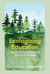 Ecologizing Education – Nature–Centered Teaching for Cultural Change H 240 p. 24