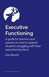 Executive Functioning: A Guide for Teachers and Parents on How to Support Students Struggling with Their Executive Functions P 2