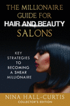 The Millionaire Guide for Hair and Beauty Salons: Key Strategies To Become a Shear Millionaire Collector's Edition P 136 p. 19