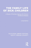 The Family Life of Sick Children: A Study of Families Coping with Chronic Childhood Disease(Routledge Library Editions: Health,