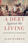 A Debt Against the Living:An Introduction to Originalism '17