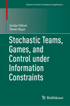Stochastic Teams, Games, and Control under Information Constraints 1st ed. 2024(Systems & Control: Foundations & Applications) H