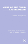 Care of the Child Facing Death(Routledge Library Editions: Health, Disease and Society) P 240 p. 24