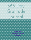 365 Day Gratitude Journal - Thank You Notebook Journal: Polka Dot Journal; Polka Dotted Journal; Aqua/Turquoise P 366 p.