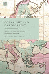 Copyright and Cartography:History, Law, and the Circulation of Geographical Knowledge '23