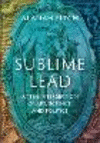Sublime Lead:At the Intersection of Art, Science, and Politics '24