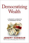 Democratizing Wealth: A Pragmatic Alternative to Murdering the Rich H 192 p.