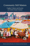 Community Still Matters: Uyghur Culture and Society in Central Asian Context H 356 p. 22