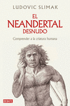 El Neandertal Desnudo: Comprender a la Criatura Humana / The Naked Neanderthal P 240 p.