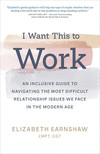 I Want This to Work: An Inclusive Guide to Navigating the Most Difficult Relationship Issues We Face in the Modern Age P 272 p.