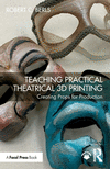 Teaching Practical Theatrical 3D Printing:Creating Props for Production '24