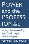 Power and the Professional:Ethics, Accountability and Leadership in the Workplace '20