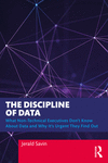 The Discipline of Data:What Non-Technical Executives Don't Know about Data and Why It's Urgent They Find Out '23