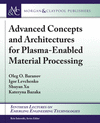 Advanced Concepts and Architectures for Plasma-Enabled Material Processing(Synthesis Lectures on Emerging Engineering Technologi