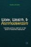 Work, Wealth, and Postmodernism 1st ed. 2018 H XIX, 343 p. 41 illus. 18