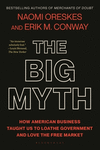 The Big Myth:How American Business Taught Us to Loathe Government and Love the Free Market '24