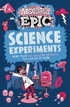 Absolutely Epic Science Experiments: More Than 50 Awesome Projects You Can Do at Home(Absolutely Epic Activity Books 3) P 192 p.