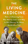The Living Medicine:How a Lifesaving Cure Was Nearly Lost-and Why It Will Rescue Us When Antibiotics Fail '24